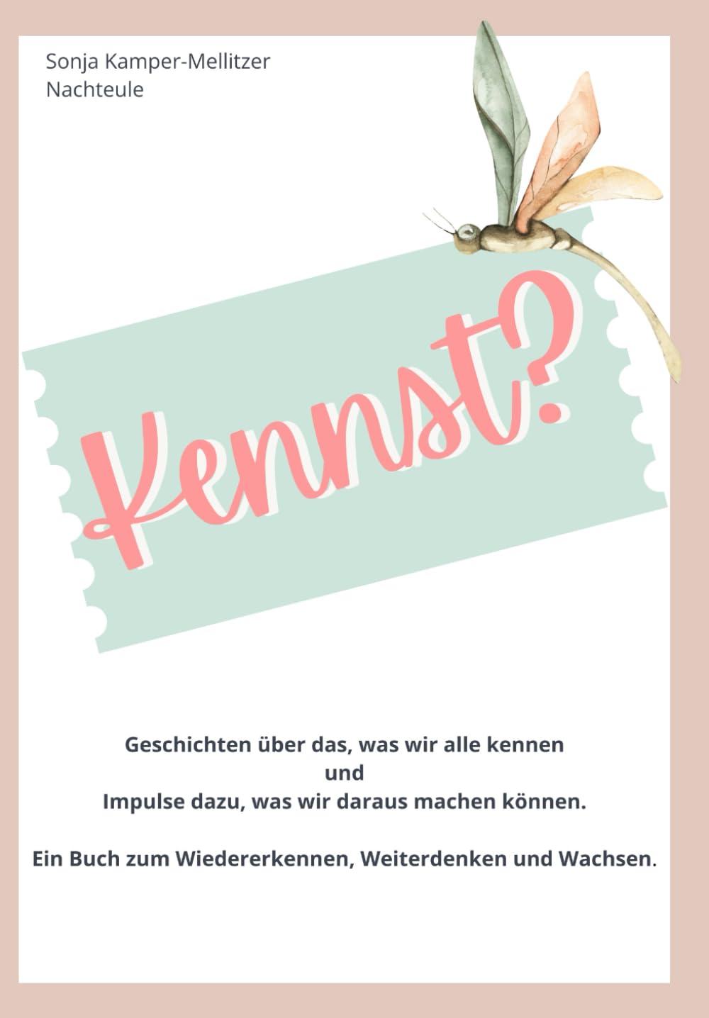Kennst?: Geschichten über das, was wir alle kennen und Impulse dazu, was wir daraus machen können. Ein Buch zum Wiedererkennen, Weiterdenken und Wachsen.
