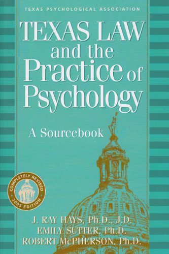 Texas Law and the Practice of Psychology: A Sourcebook Texas Law and the Practice of Psychology: A Sourcebook