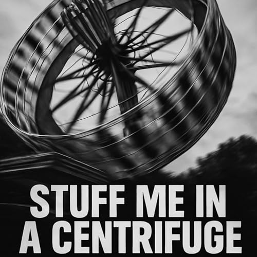 Stuff Me in A Centrifuge