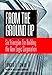 From The Ground Up: Six Principles for Building the New Logic Corporation (Jossey-Bass Business & Management)