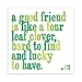 Magnet mit Zitat: „A Good Friend is Like a Four Leaf Clover, Hard to find and Lucky to Have“. Magnet günstig Kaufen-Magnet mit Zitat: „A Good Friend is Like a Four Leaf Clover, Hard to find and Lucky to Have“.