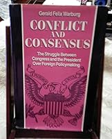 Conflict and Consensus: The Struggle Between Congress and the President over Foreign Policymaking 0887302734 Book Cover