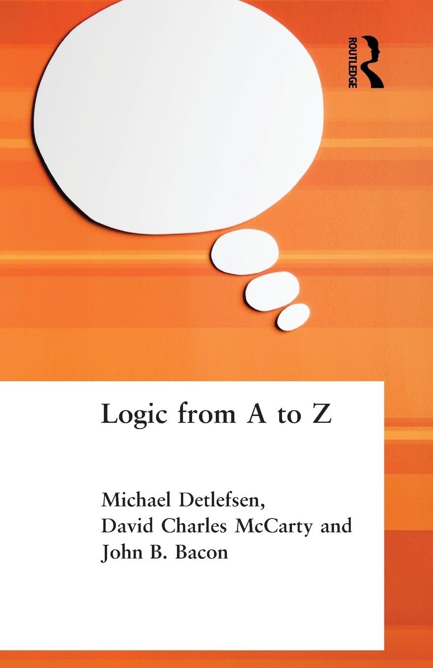 Logic from A to Z: The Routledge Encyclopedia of Philosophy Glossary of Logical and Mathematical Terms (Routledge A-Z)