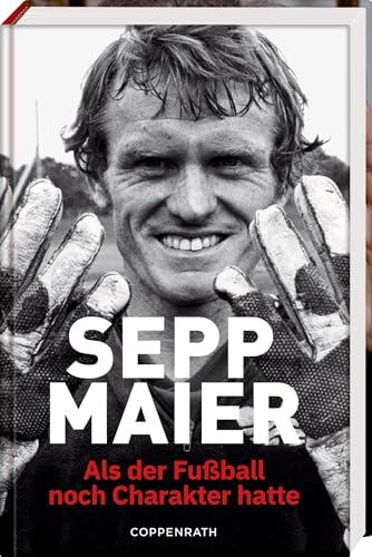 Sepp Maier - Als der Fußball noch Charakter hatte