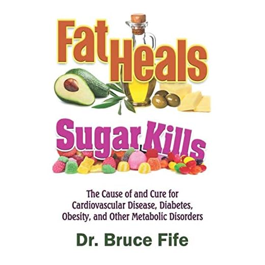 Fat Heals, Sugar Kills: The Cause of and Cure to Cardiovascular Disease, Diabetes, Obesity, and Other Metabolic Disorders