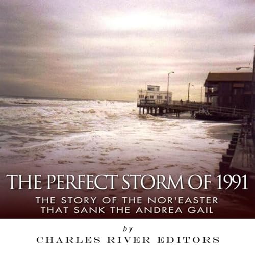The Perfect Storm of 1991: The Story of the Nor'easter that Sank the Andrea Gail Audiolivro Por Charles River Editors capa