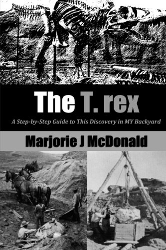 The T. Rex: A Step-by-Step Guide to This Discovery in MY Backyard