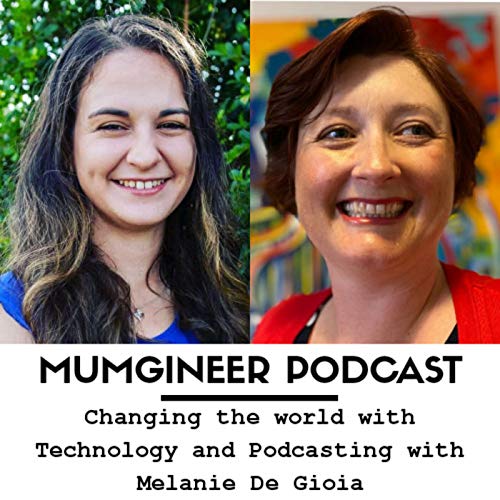 Changing the world with Technology and Podcast with Melanie De Gioia
