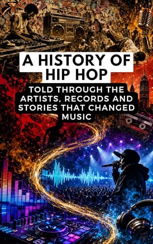 A History of Hip Hop: Told Through the Artists, Records