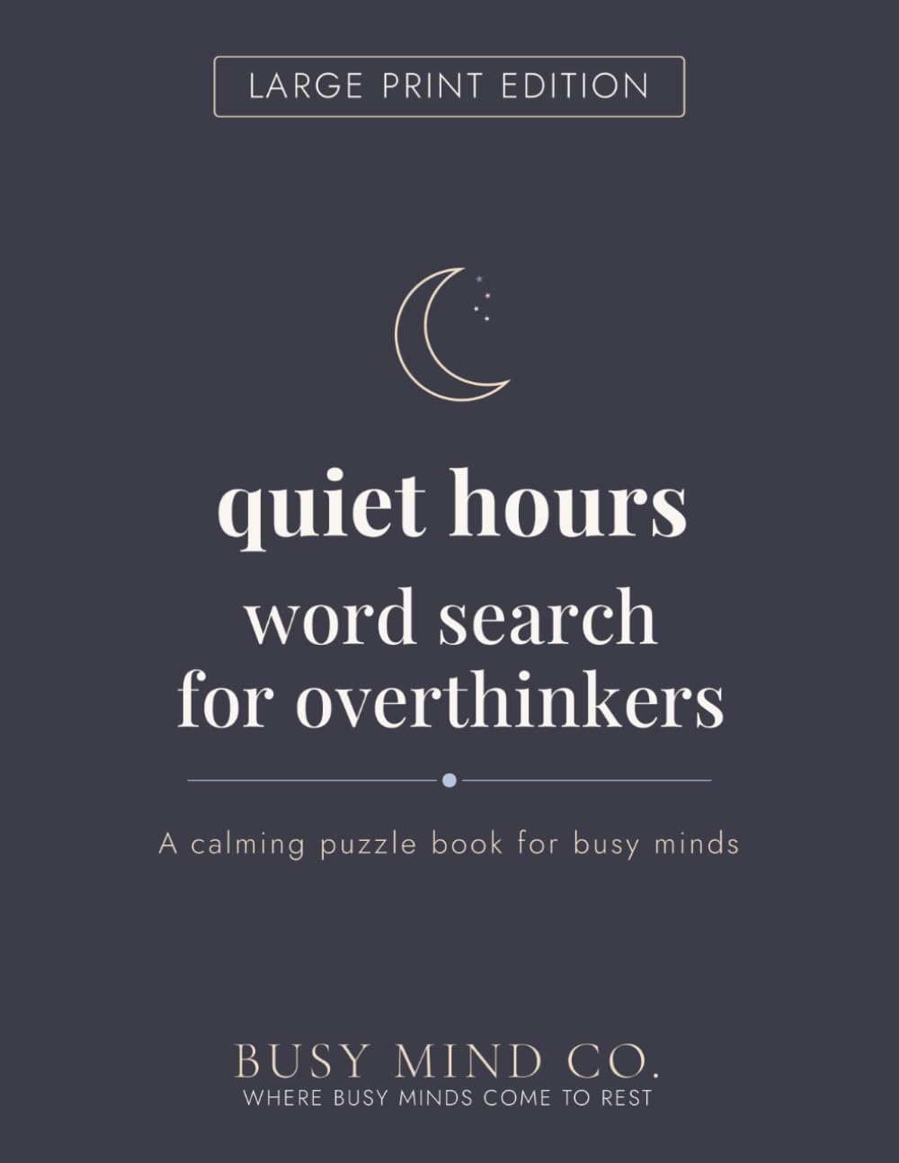 Quiet Hours Word Search for Overthinkers: Large Print Edition: A Calming Large Print Puzzle Book for Busy Minds, Night Thinkers, and Anyone Who ... Off (The Hours Series — Large Print Edition)