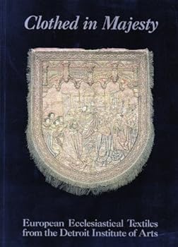 Paperback Clothed in Majesty: European Ecclesiastical Textiles from the Detroit Institute of Arts Book