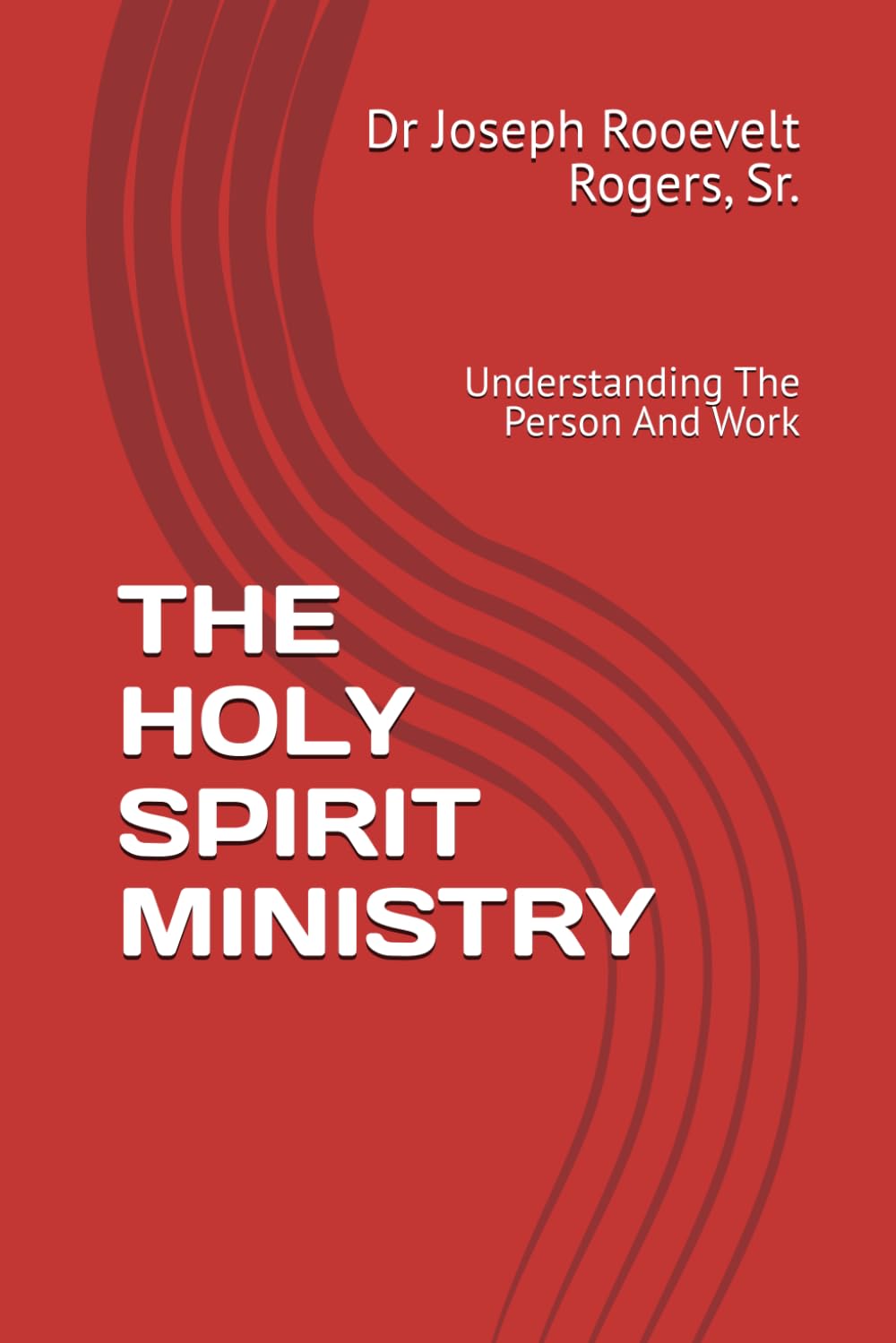 THE HOLY SPIRIT MINISTRY: UNDERSTANDING THE PERSON AND WORK