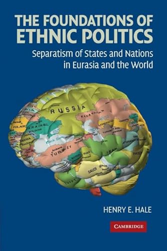 The Foundations of Ethnic Politics: Separatism of States and Nations in Eurasia and the World (Cambridge Studies in Comparative Politics)