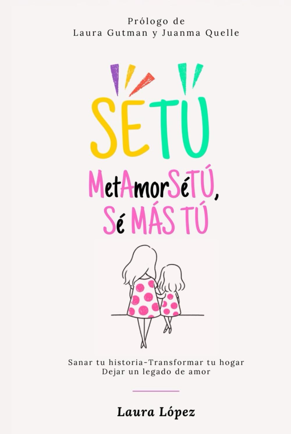 MetAmorSéTÚ, Sé MÁS TÚ: Sanar tu historia. Transformar tu hogar. Dejar un legado de amor.