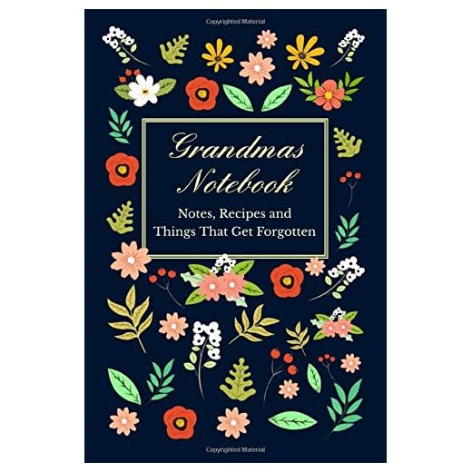 Grandmas Notebook - Notes, Recipes and Things That Get Forgotten: Great Gift - Even If You're Not Grandma!