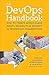 The DevOps Handbook: How to Create World-Class Agility, Reliability, and Security in Technology Organizations