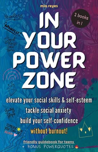 In Your Powerzone: Elevate Your Social Skills And Self-Esteem, Tackle Social Anxiety, And Build Your Confidence Without Burnout: A Self-Help Guidebook For Teens #TOP11