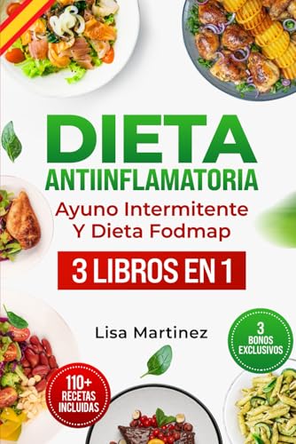 DIETA ANTIINFLAMATORIA, AYUNO INTERMITENTE Y DIETA FODMAP: ADELGAZA PRONTO Y RECUPERA TU SALUD: LIBÉRATE DE LA INFLAMACIÓN, REFUERZA TU SISTEMA ... TU CUERPO EN UN VIAJE TRANSFORMADOR