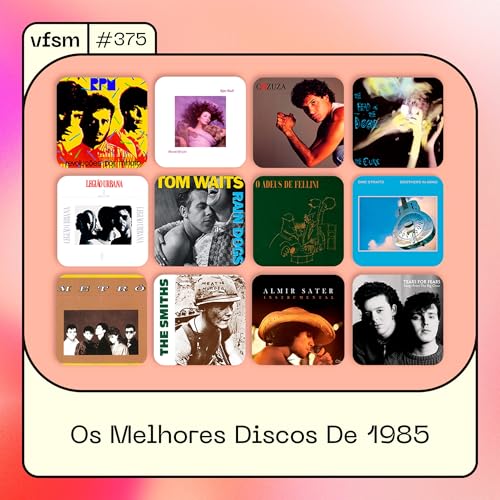 VFSM #375 - Os Melhores Discos de 1985 Podcast Por capa