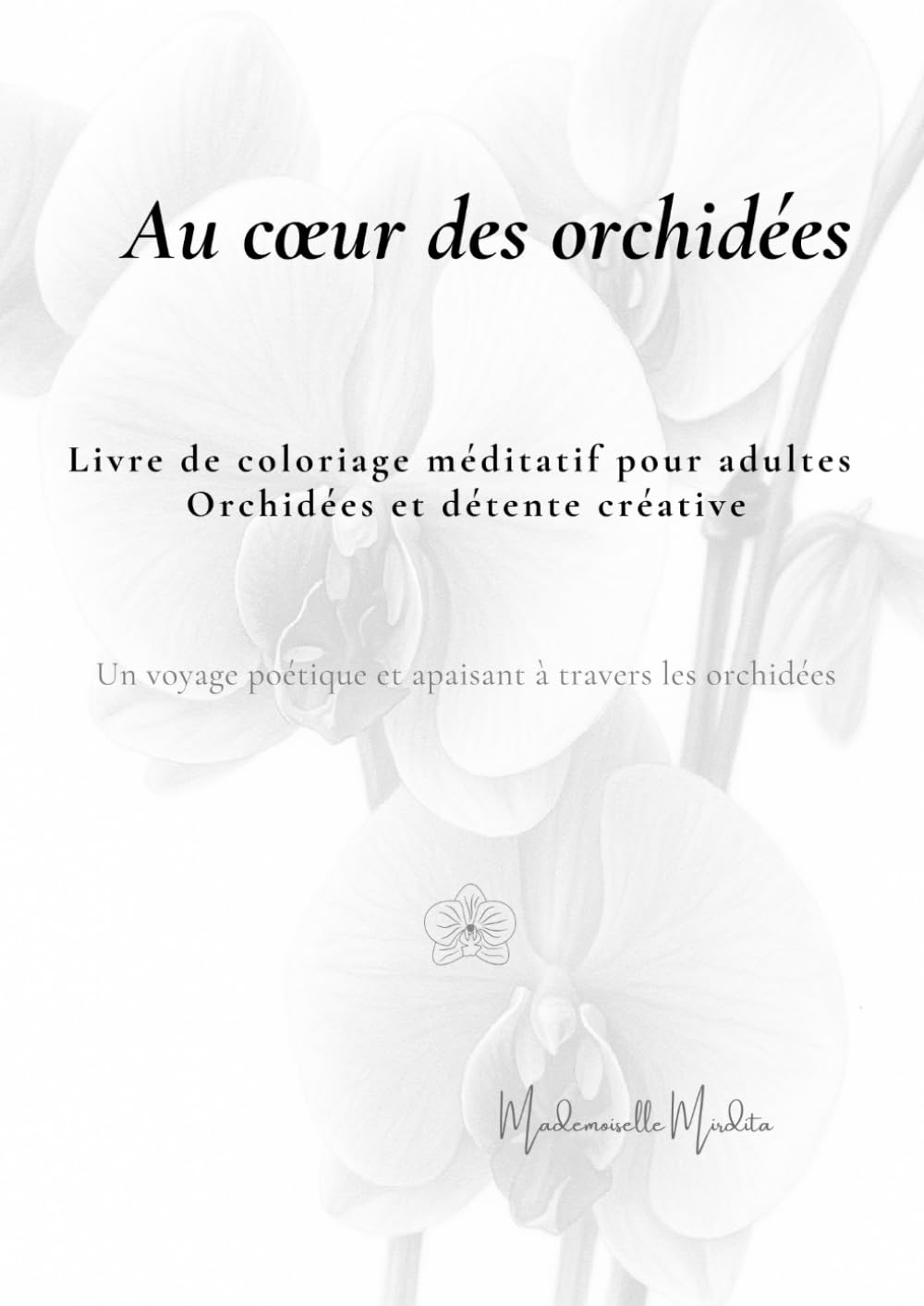 Orchidées à colorier: Livre de coloriage méditatif pour adultes – Orchidées et détente créative