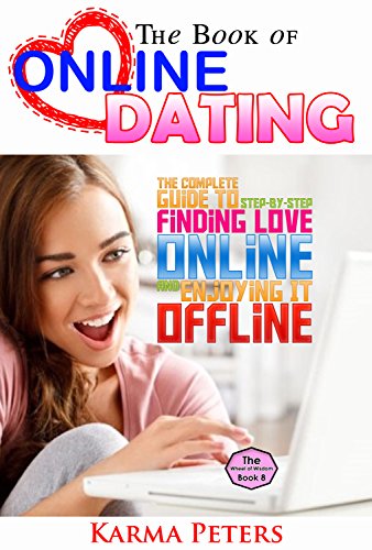 The Book of Online Dating: The Complete Step-by-Step Guide to Finding Love Online – and Enjoying It Offline (The Wheel of Wisdom 8) (English Edition)