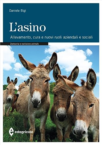 L'asino. Allevamento. Cura e nuovi ruoli aziendali e sociali
