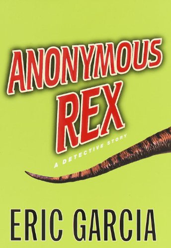 Anonymous Rex: A Detective Story (The Dinosaur Mafia Mysteries Book 1)