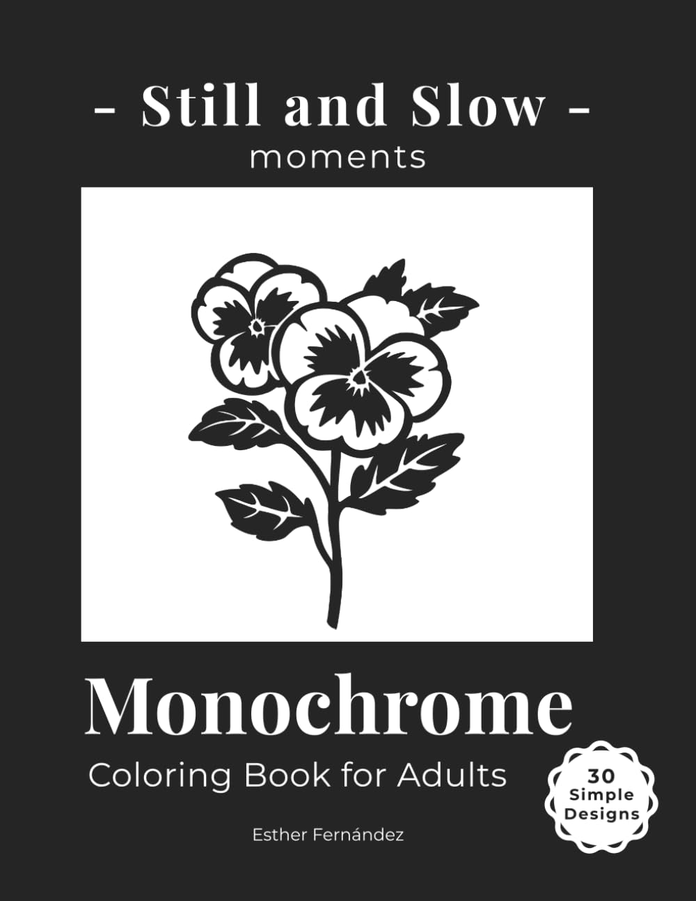 Still and Slow Moments Monochrome Coloring Book for Adults: Simple Botanical Designs for Relaxation, Mindfulness and Stress Relief