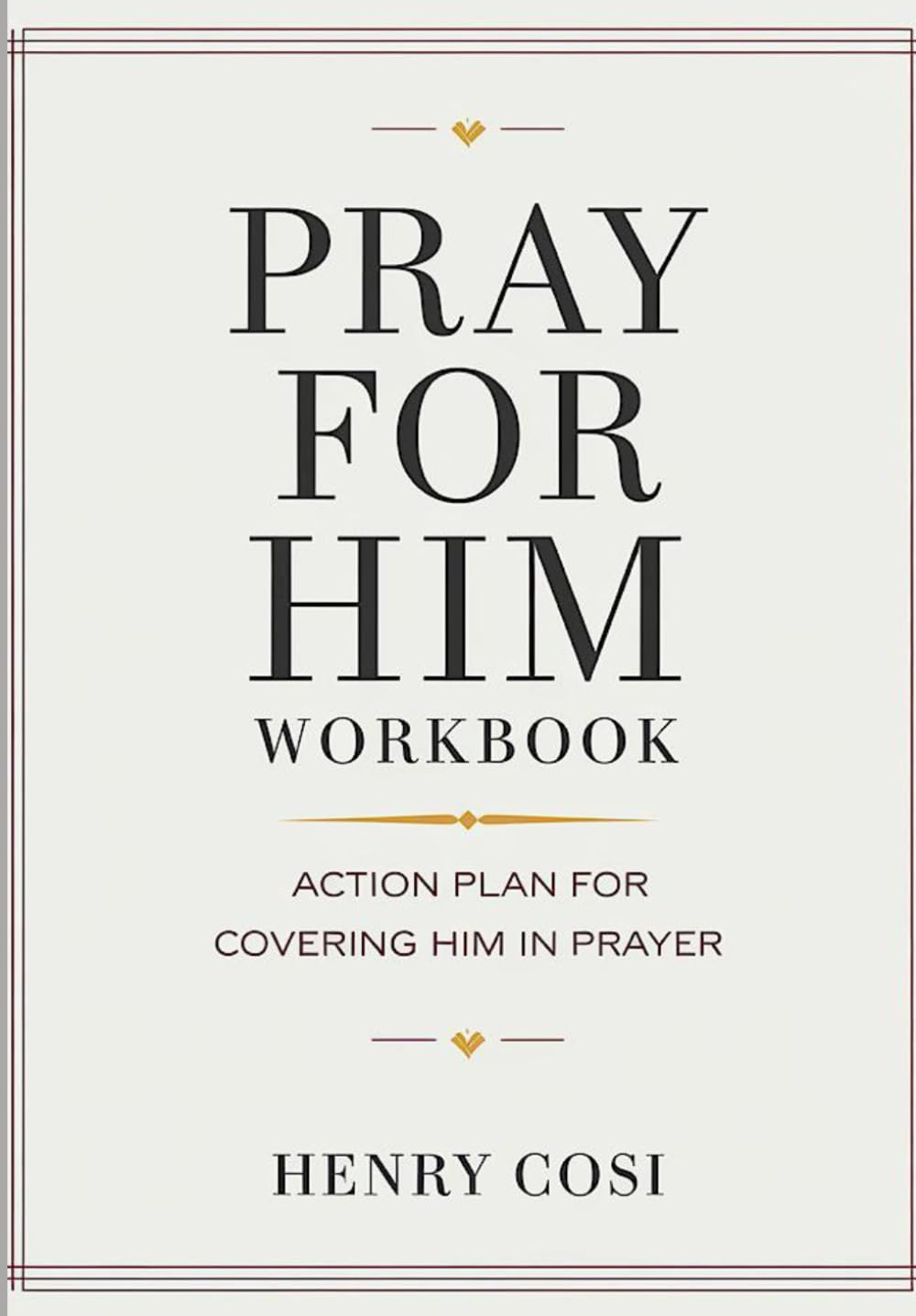 Pray For Him Workbook: Action Plan For Covering Him In Prayer