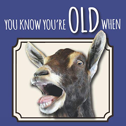 You Know You're Old When: Funny Over The Hill Birthday Gag Gift For Men and Women, Funny Pictures and Painfully Fun Truths about Getting Old