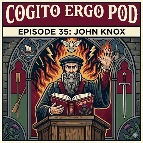 Episode 35: John Knox - The Thundering Scot