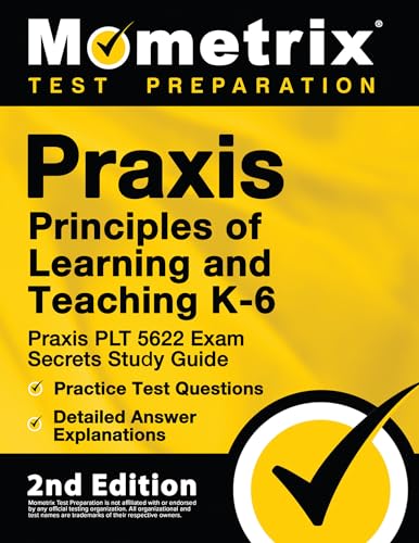 Praxis Principles of Learning and Teaching K-6: Praxis PLT 5622 Exam Secrets Study Guide, Practice Test...