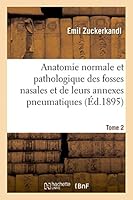 Anatomie Normale Et Pathologique Des Fosses Nasales Et de Leurs Annexes Pneumatiques Tome 2, Atlas 2013481276 Book Cover