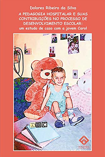 A PEDAGOGIA HOSPITALAR E SUAS CONTRIBUIÇÕES NO PROCESSO DE DESENVOLVIMENTO ESCOLAR: um estudo de caso com a jovem Carol
