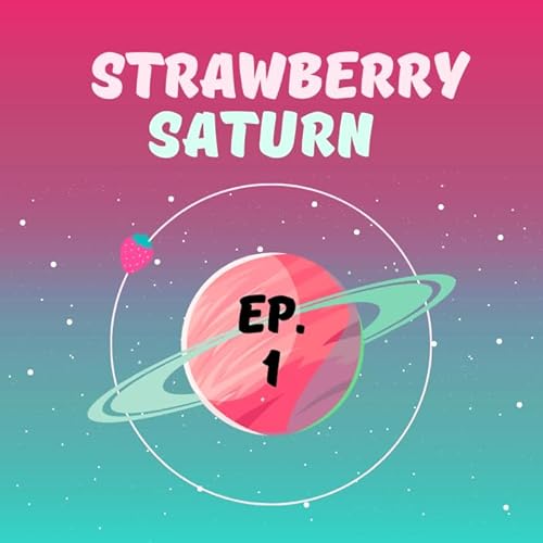 Ep. 1 - Starting Strawberry Saturn