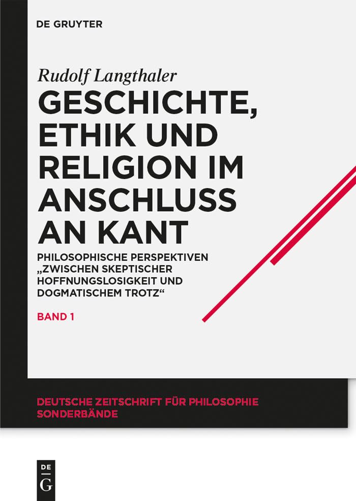 Geschichte, Ethik und Religion im Anschluß an Kant: Philosophische Perspektiven "zwischen skeptischer Hoffnungslosigkeit und dogmatischem Trotz" (Deutsche ... für Philosophie / Sonderbände 19)