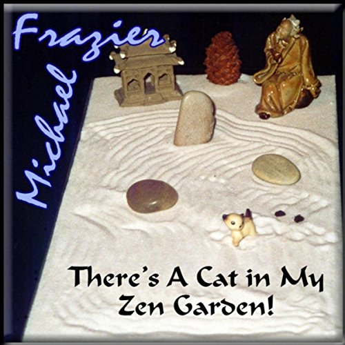 There s Cat in My Zen Garden