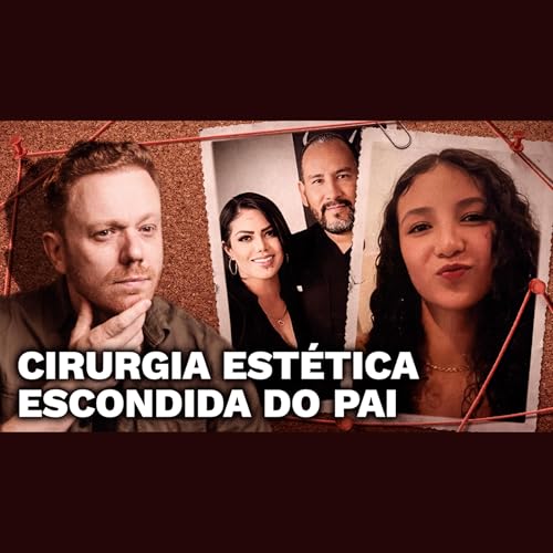 Presente Mortal: Mãe leva filha de 14 anos para cirurgia estética sem o pai saber Podcast Por capa