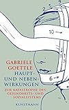 Haupt- und Nebenwirkungen. Zur Katastrophe des Gesundheits- und Sozialsystems. Reportagen - Gabriele Goettle