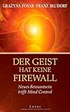 Der Geist hat keine Firewall: Neues Bewusstsein trifft Mind Control