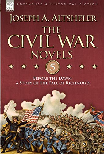 The Civil War Novels 5-Before the Dawn: a Story of the Fall of Richmond