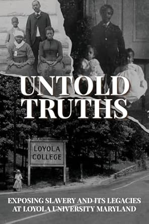 Untold Truths: Exposing Slavery and Its Legacies at Loyola University
