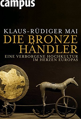 Die Bronzehändler: Eine verborgene Hochkultur im Herzen Europas