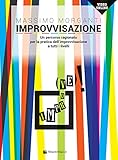 Improvvisazione. Un percorso ragionato per la pratica dell'improvvisazione a tutti i livelli. Con Video