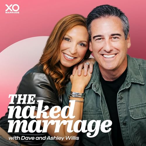The Naked Marriage with Dave & Ashley Willis Podcast Por XO Podcast Network Dave Willis Ashley Willis arte de portada