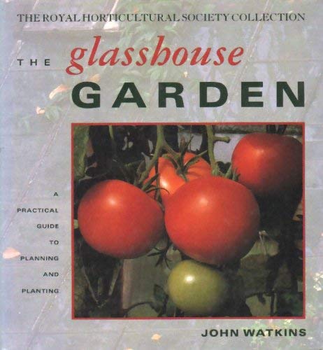 Glasshouse Garden a Practical Guide to Plan (Royal Horticultural Society Collection)      Hardcover – January 1, 1993