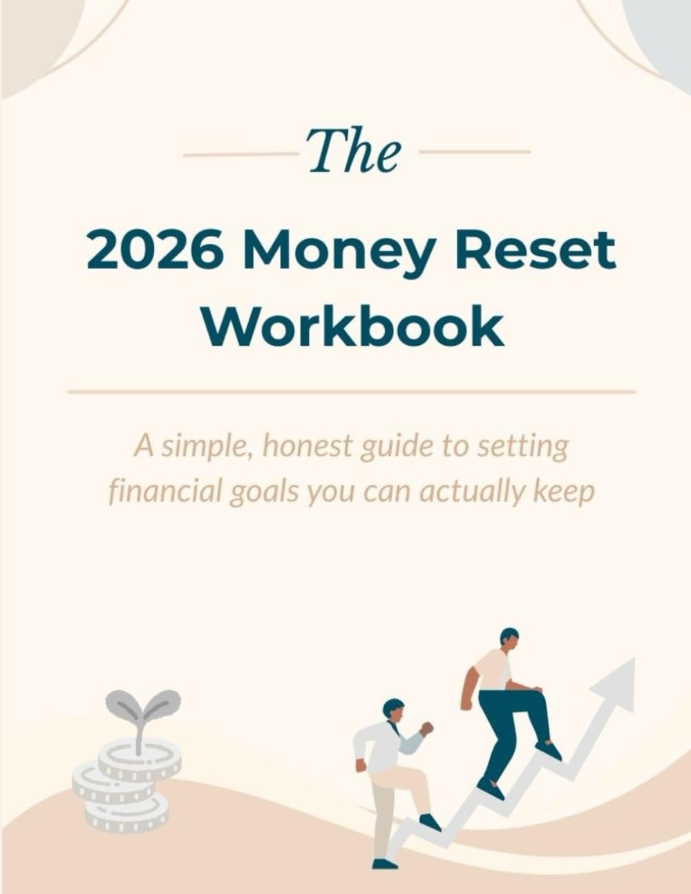 The 2026 Money Reset Workbook: A simple, honest guide to setting financial goals you can actually keep
