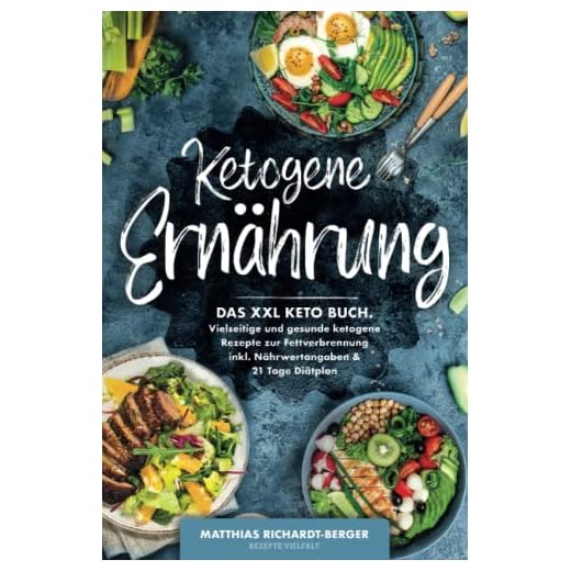 Ketogene Ernährung: Das XXL Keto Buch. Vielseitige und gesunde ketogene Rezepte zur Fettverbrennung inkl. Nährwertangaben & 21 Tage Diätplan
