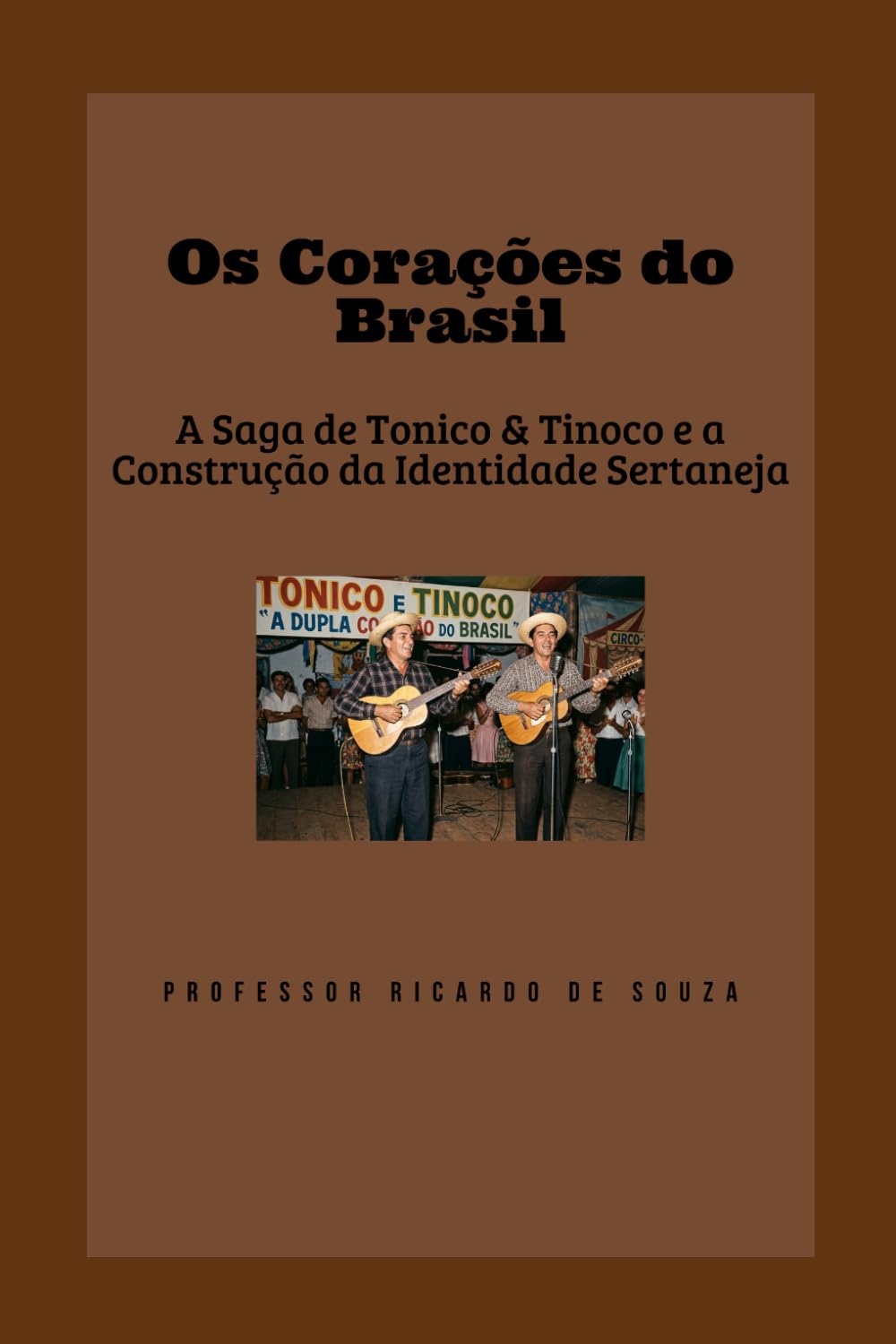 Os Corações do Brasil: A Saga de Tonico & Tinoco e a Construção da Identidade Sertaneja