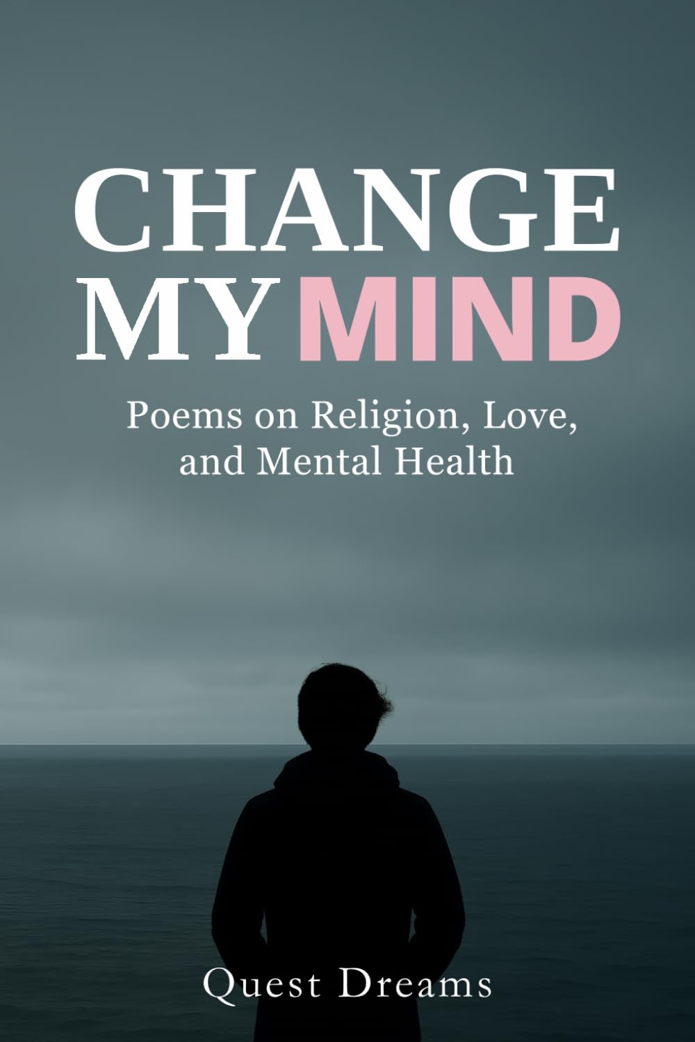 Change My Mind: Poems on Religion, Love, and Mental Health